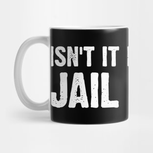 Isn't It Past Your Jail Time Funny Kimmel Sayings v8 Mug